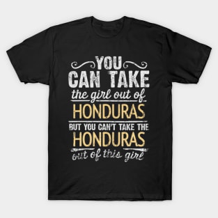 You Can Take The Girl Out Of Honduras But You Cant Take The Honduras Out Of The Girl Design - Gift for Honduran With Honduras Roots T-Shirt